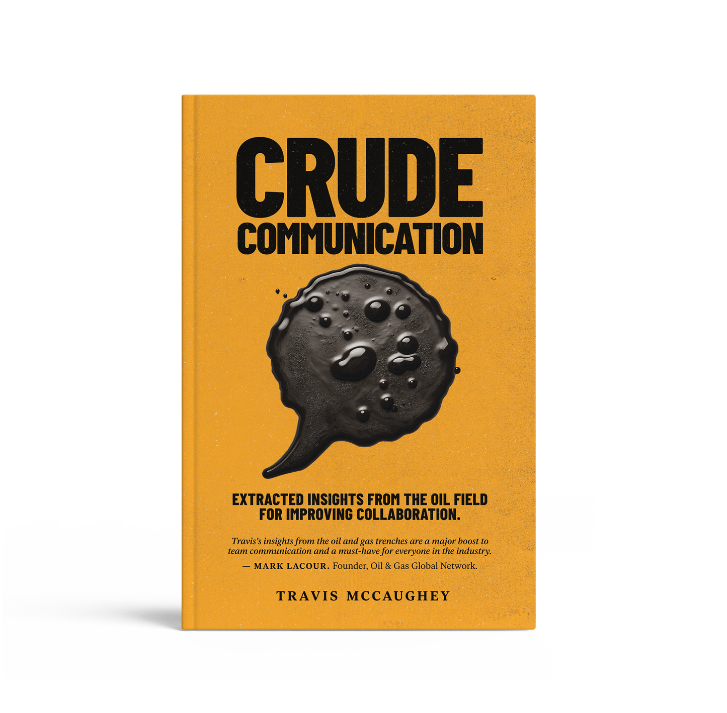 Crude Communication: Extracted Insights From The Oil Field For Improving Collaboration - PAPERBACK